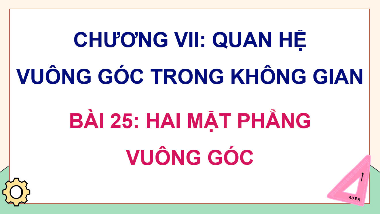 BÀI 25: HAI MẶT PHẲNG VUÔNG GÓC